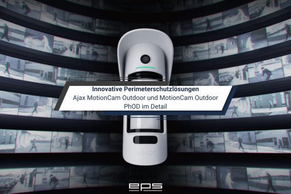 Innovative Perimeterschutzlösungen: AJAX MotionCam Outdoor und MotionCam Outdoor PhOD im Detail Ajax Innovative Perimeterschutzlösungen: AJAX MotionCam Outdoor und MotionCam Outdoor PhOD im Detail | EPS Vertrieb